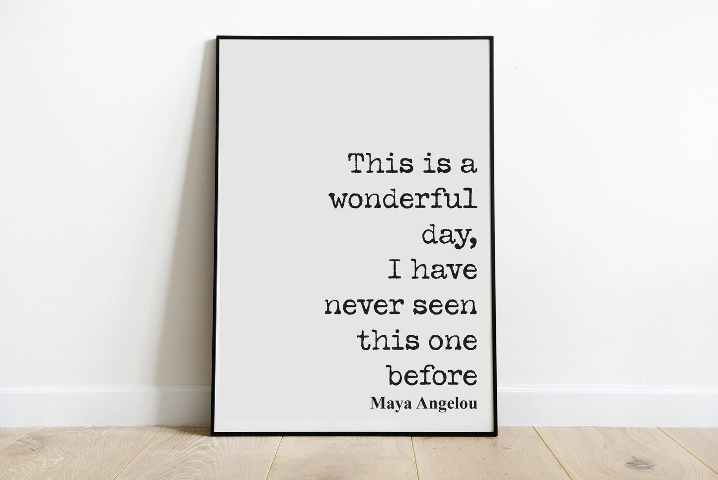 Maya Angelou Quote Print This Is A Wonderful Day I Have Never Seen This One Before Feminist Home Decor Art Minimalist Literature Unframed