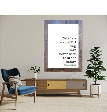 Maya Angelou Quote Print This Is A Wonderful Day I Have Never Seen This One Before Feminist Home Decor Art Minimalist Literature Unframed