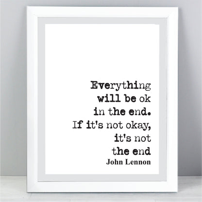 John Lennon Quote Print Everything Will Be Okay In The End If It's Not Okay Then It's Not The End The Beatles Minimalist Home Decor Unframed