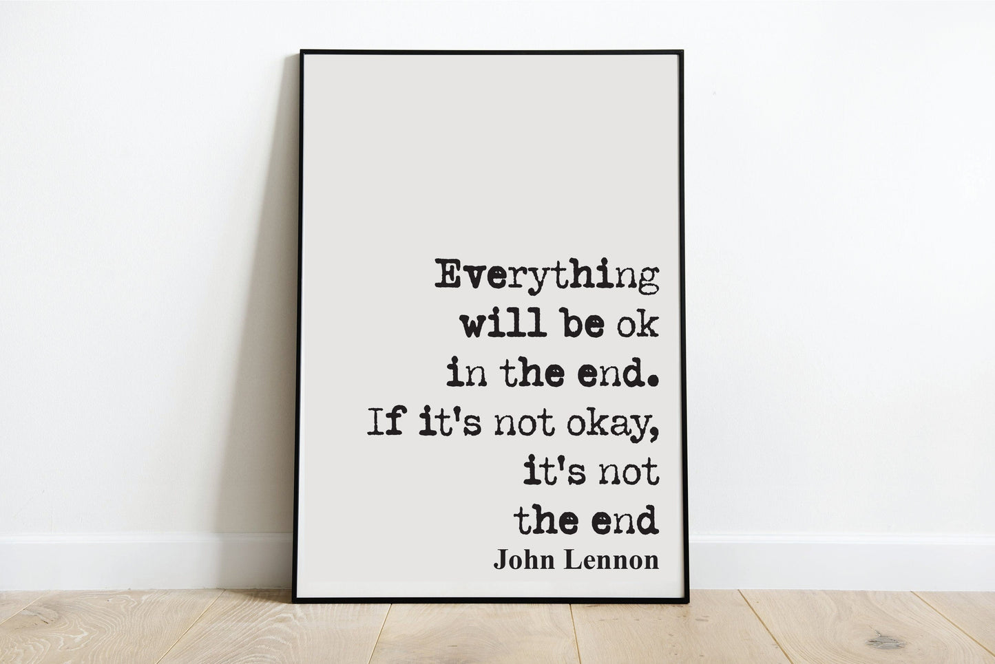 John Lennon Quote Print Everything Will Be Okay In The End If It's Not Okay Then It's Not The End The Beatles Minimalist Home Decor Unframed