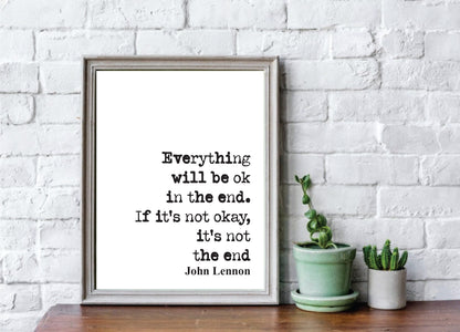 John Lennon Quote Print Everything Will Be Okay In The End If It's Not Okay Then It's Not The End The Beatles Minimalist Home Decor Unframed