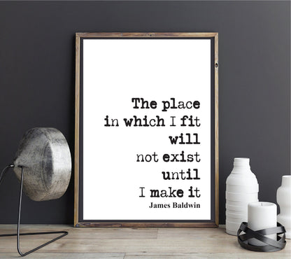 James Baldwin Quote Print Civil Rights Movement Black Lives Matter Home Motivational Unframed The Place I Fit Will Not Exist Until I Make It