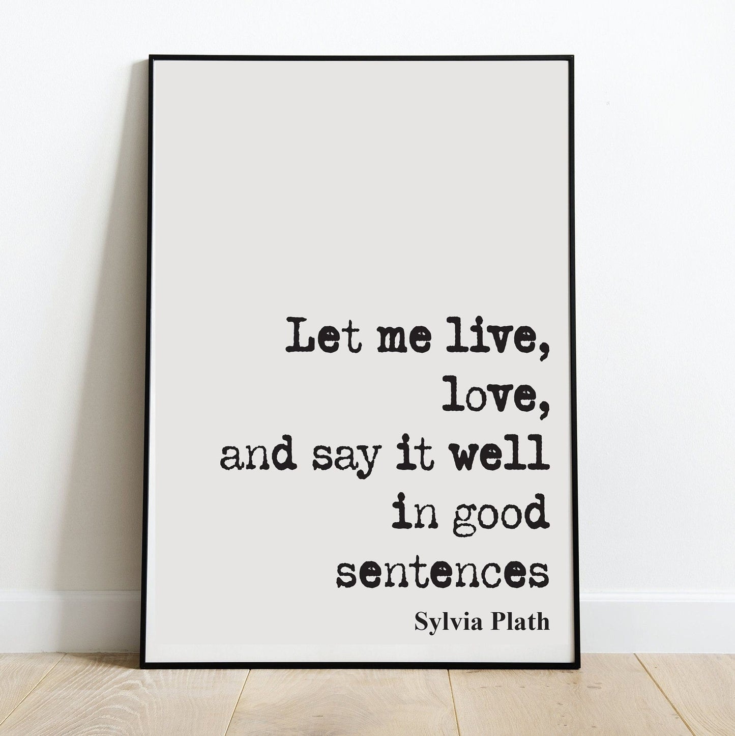 Sylvia Plath Quote Print Let Me Live Love And Say It Well In Good Sentences Feminist Icon Home Decor Art Unframed Romantic Inspirational