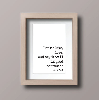 Sylvia Plath Quote Print Let Me Live Love And Say It Well In Good Sentences Feminist Icon Home Decor Art Unframed Romantic Inspirational