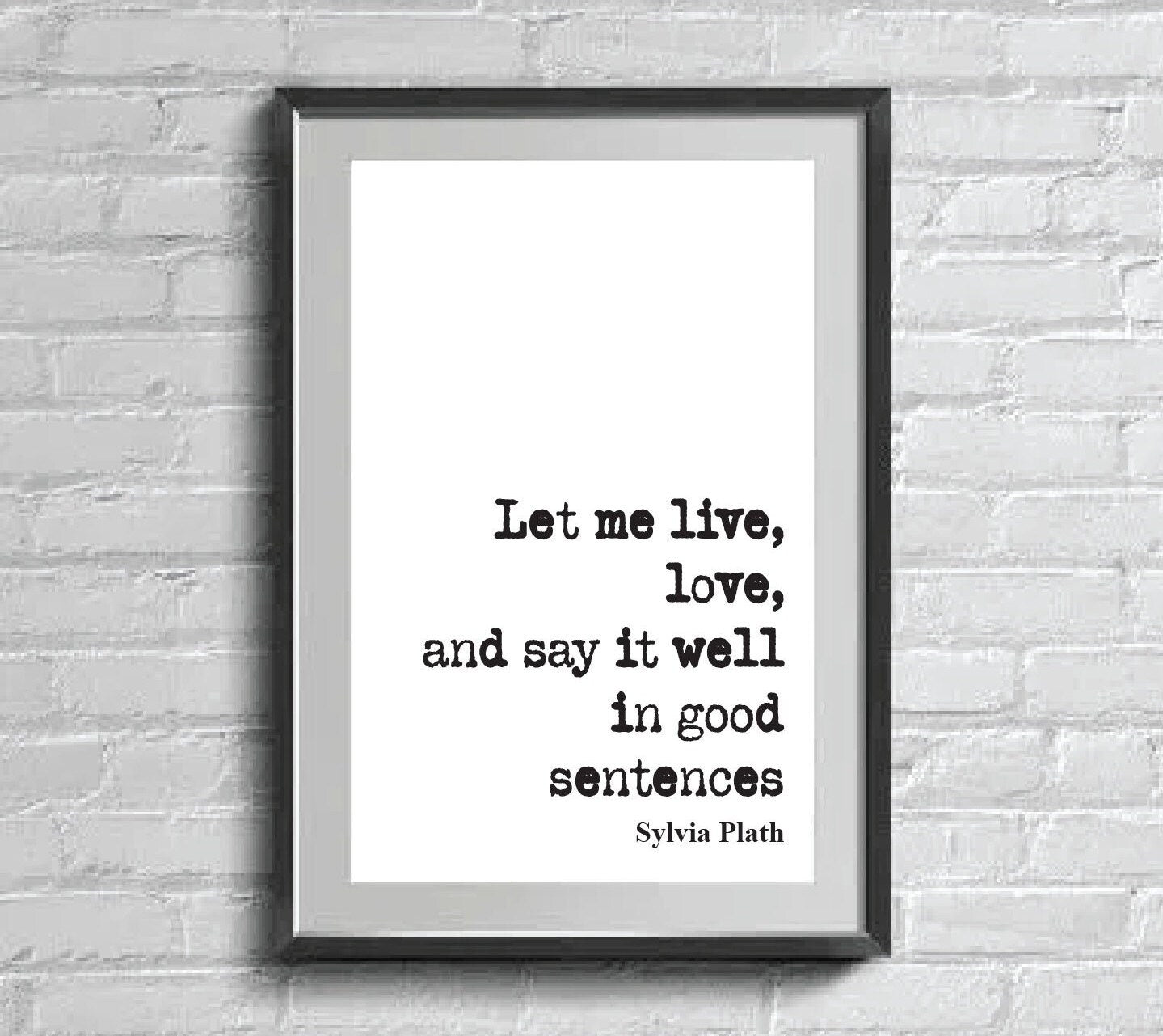 Sylvia Plath Quote Print Let Me Live Love And Say It Well In Good Sentences Feminist Icon Home Decor Art Unframed Romantic Inspirational