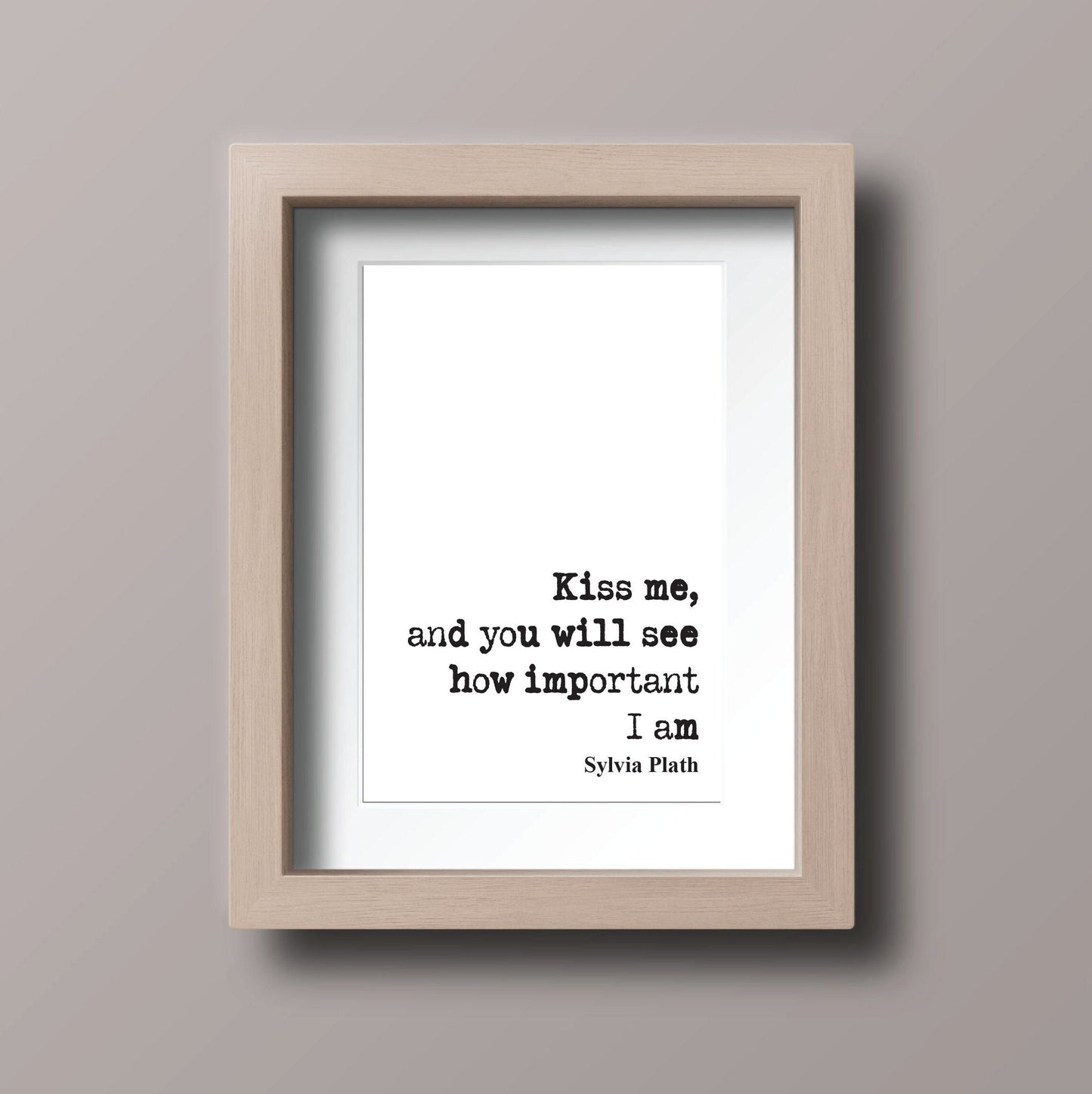 Sylvia Plath Quote Print Kiss Me And You Will See How Important I Am Feminist Icon Home Decor Art Unframed Romantic Kisses Valentines Gift