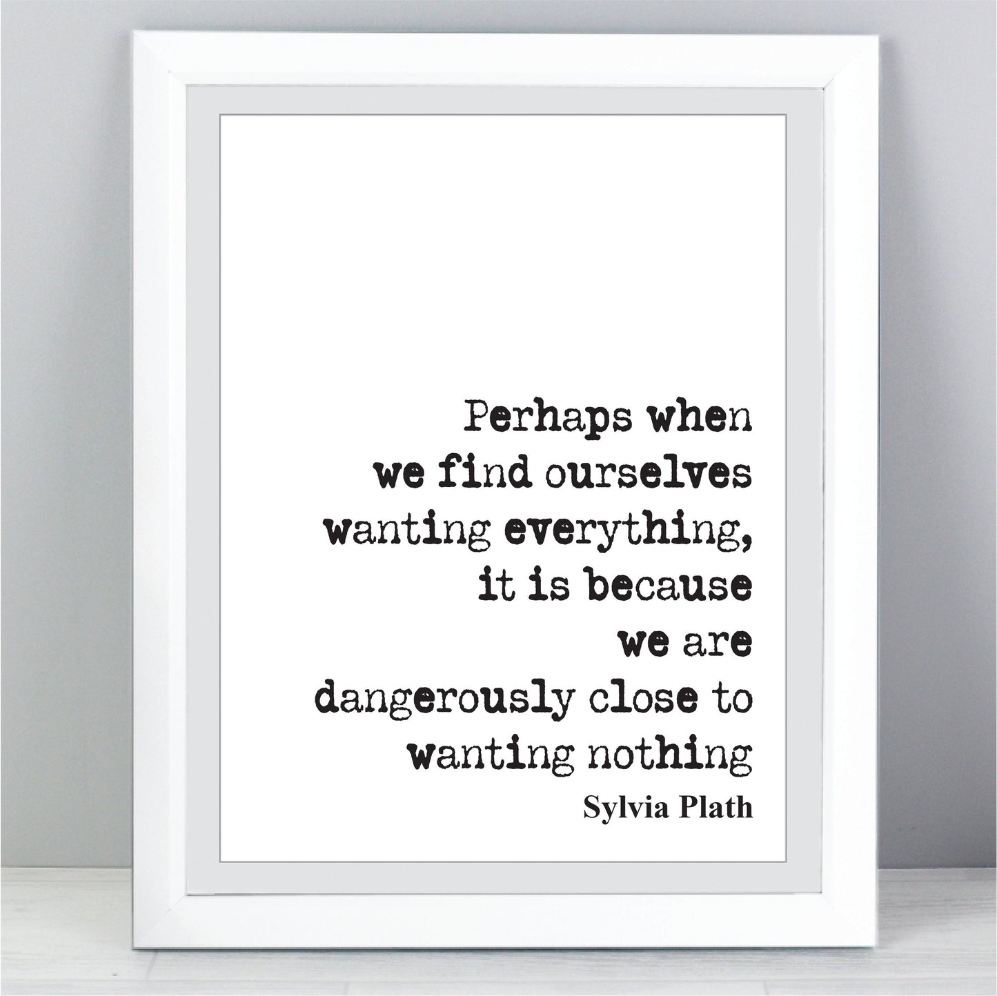 Sylvia Plath Quote Print When We Find Ourselves Wanting Everything Because We Are Close To Wanting Nothing Feminist Icon Home Decor Unframed