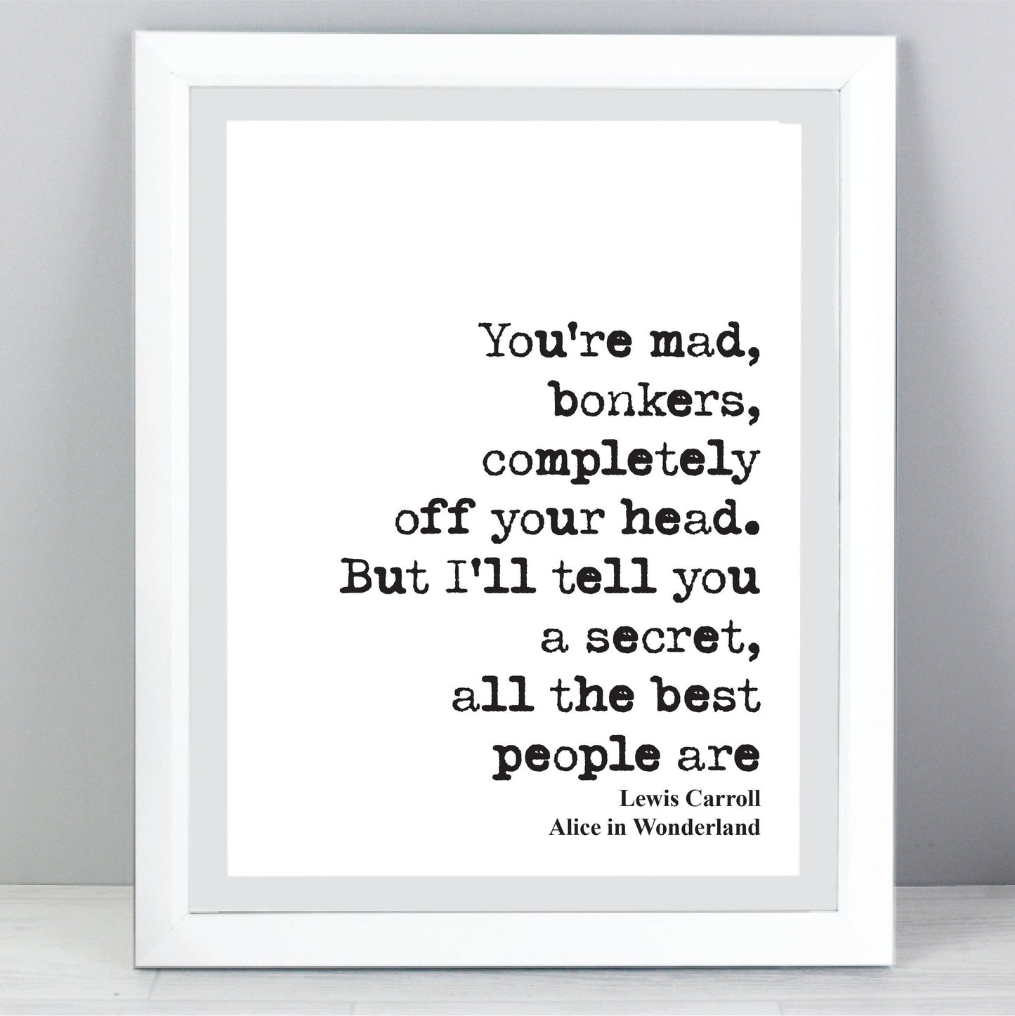 Lewis Carroll Quote Print You're Mad Bonkers Completely Off Your Head The Best People Are Alice In Wonderland Home Decor Wall Art Unframed