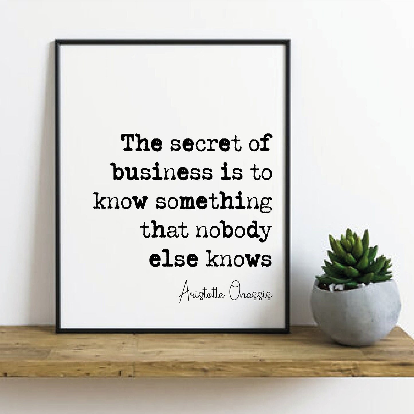 Aristotle Onassis Quote Print The Secret Of Business Is To Know Something That Nobody Else Knows Minimalist Home Decor Wall Art Unframed