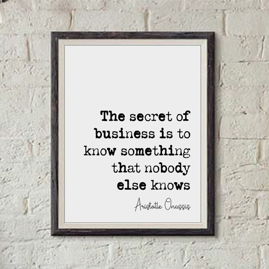 Aristotle Onassis Quote Print The Secret Of Business Is To Know Something That Nobody Else Knows Minimalist Home Decor Wall Art Unframed