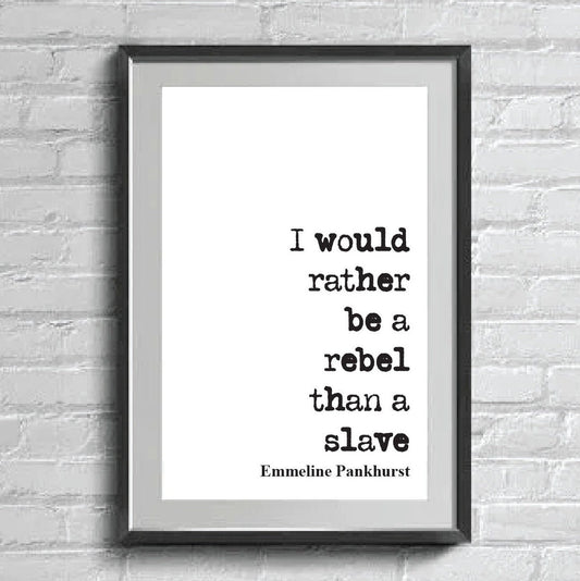 I Would Rather Be A Rebel Than A Slave Emmeline Pankhurst Quote Print Feminist Quotes Suffragette Home Decor Wall Art Unframed Equal Rights