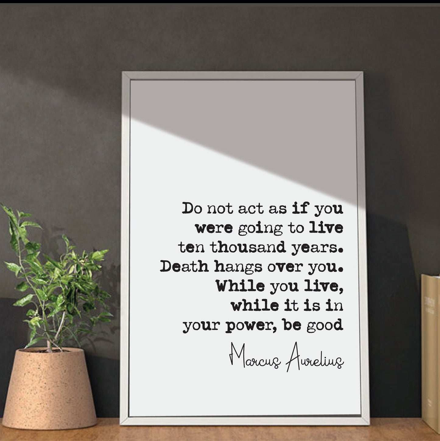 Marcus Aurelius Quote Print Do Not Act As If You Were To Live Ten Thousand Years Be Good Home Decor Art Minimalist Unframed Stoic Philosophy