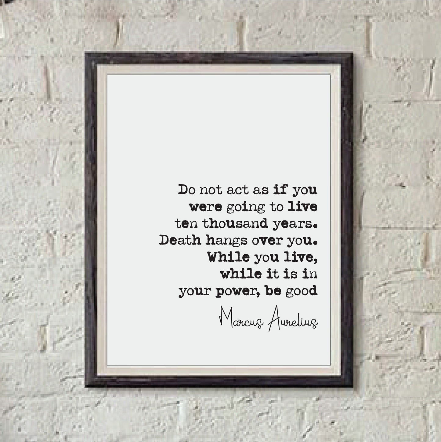 Marcus Aurelius Quote Print Do Not Act As If You Were To Live Ten Thousand Years Be Good Home Decor Art Minimalist Unframed Stoic Philosophy