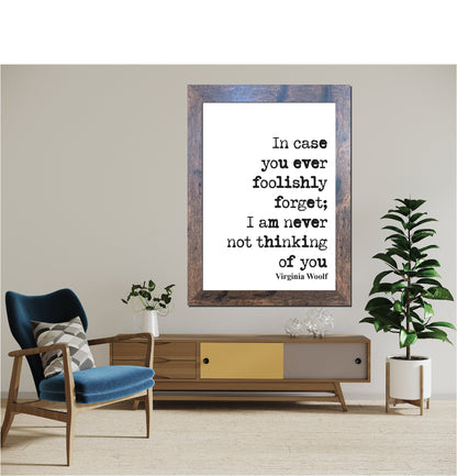 Virginia Woolf Quote Print In Case You Ever Foolishly Forget I Am Never Not Thinking Of You Home Decor Wall Art Literature Unframed Love