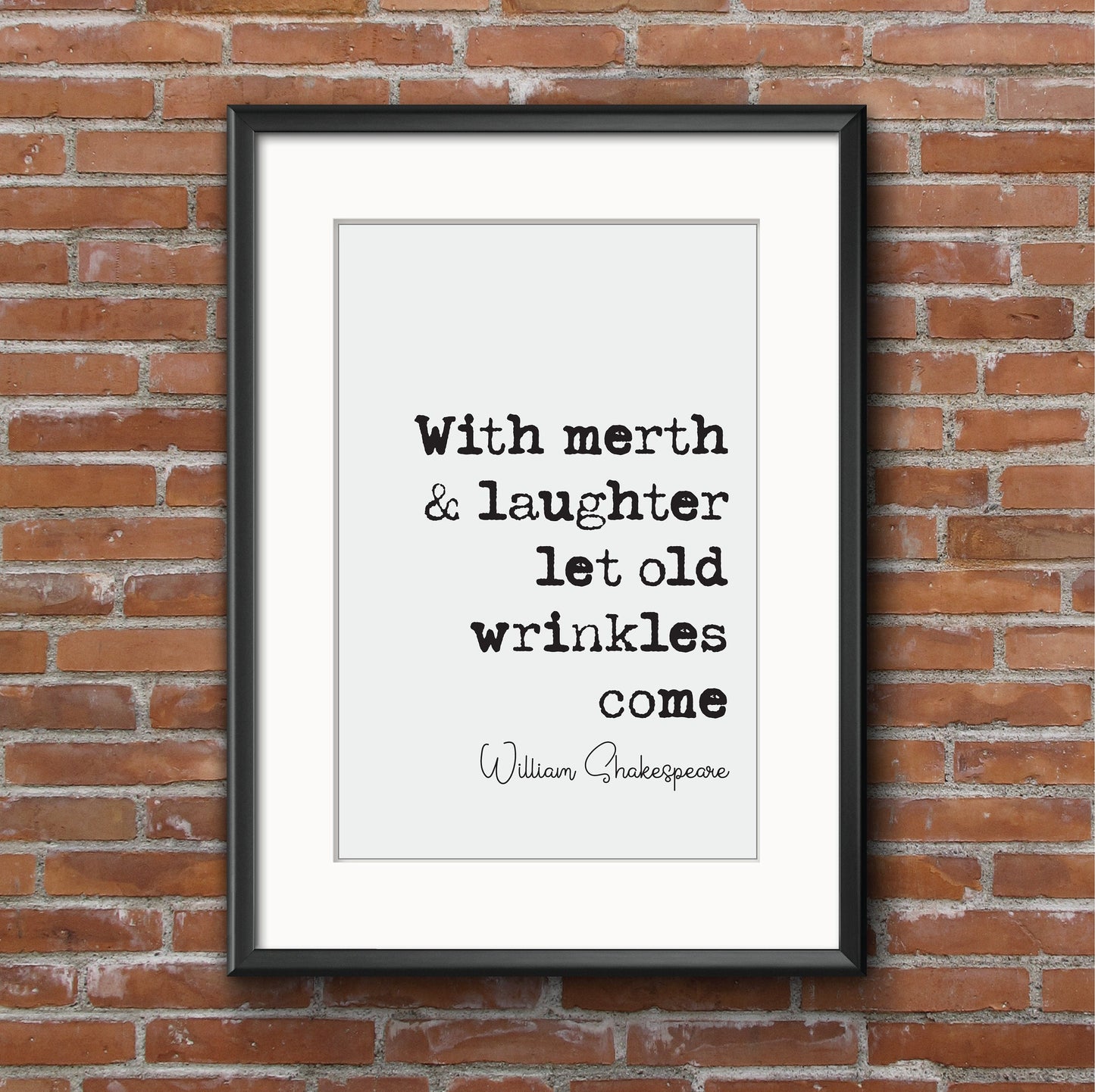 William Shakespeare Quote Print With Merth And Laughter Let Old Wrinkles Come The Merchant Of Venice Minimalist Monochrome Wall Art Unframed