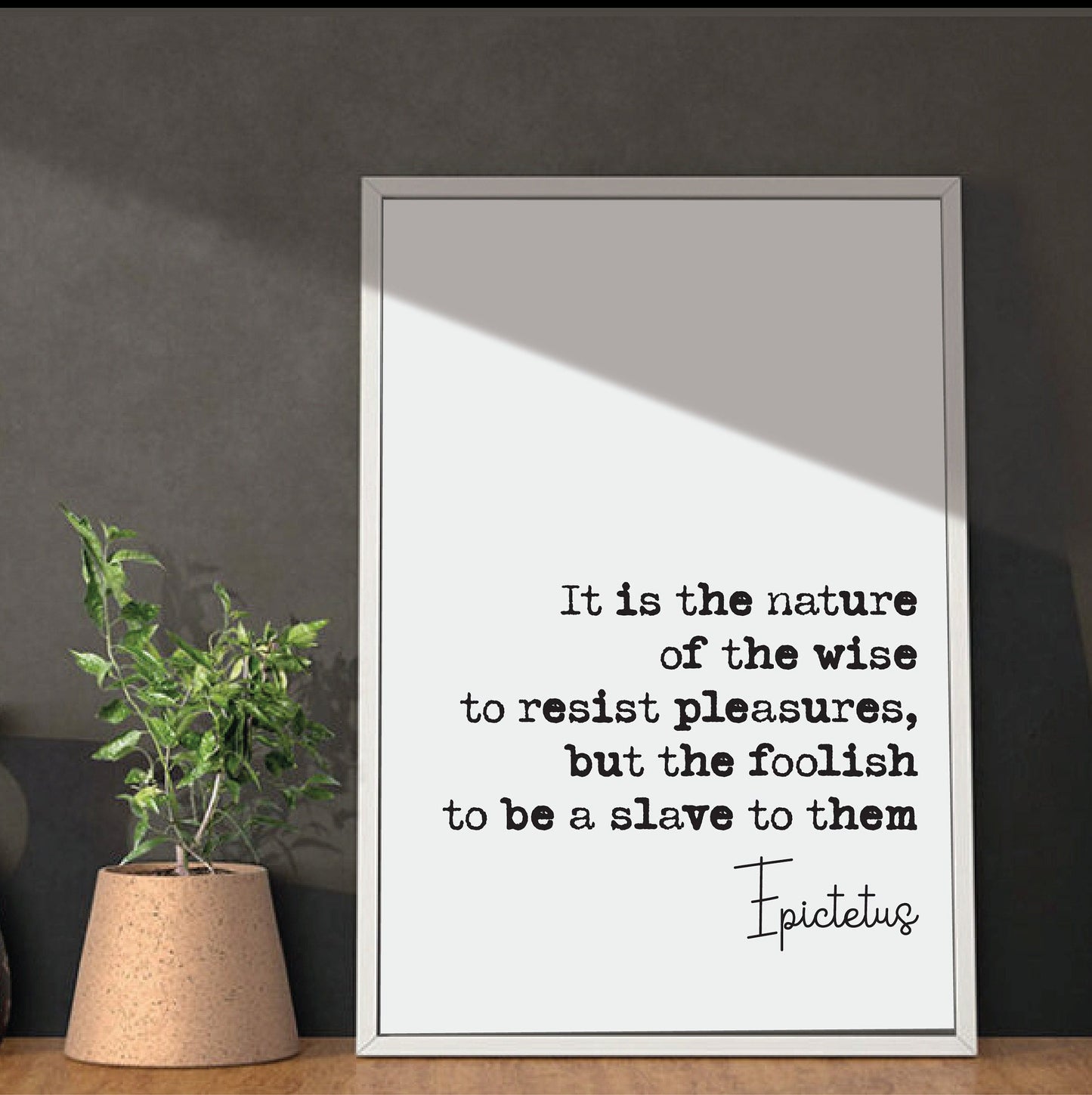 Epictetus Quote Print It Is The Nature Of The Wise To Resist Pleasures But The Foolish To Be A Slave To Them Stoic Decor Minimalist Unframed