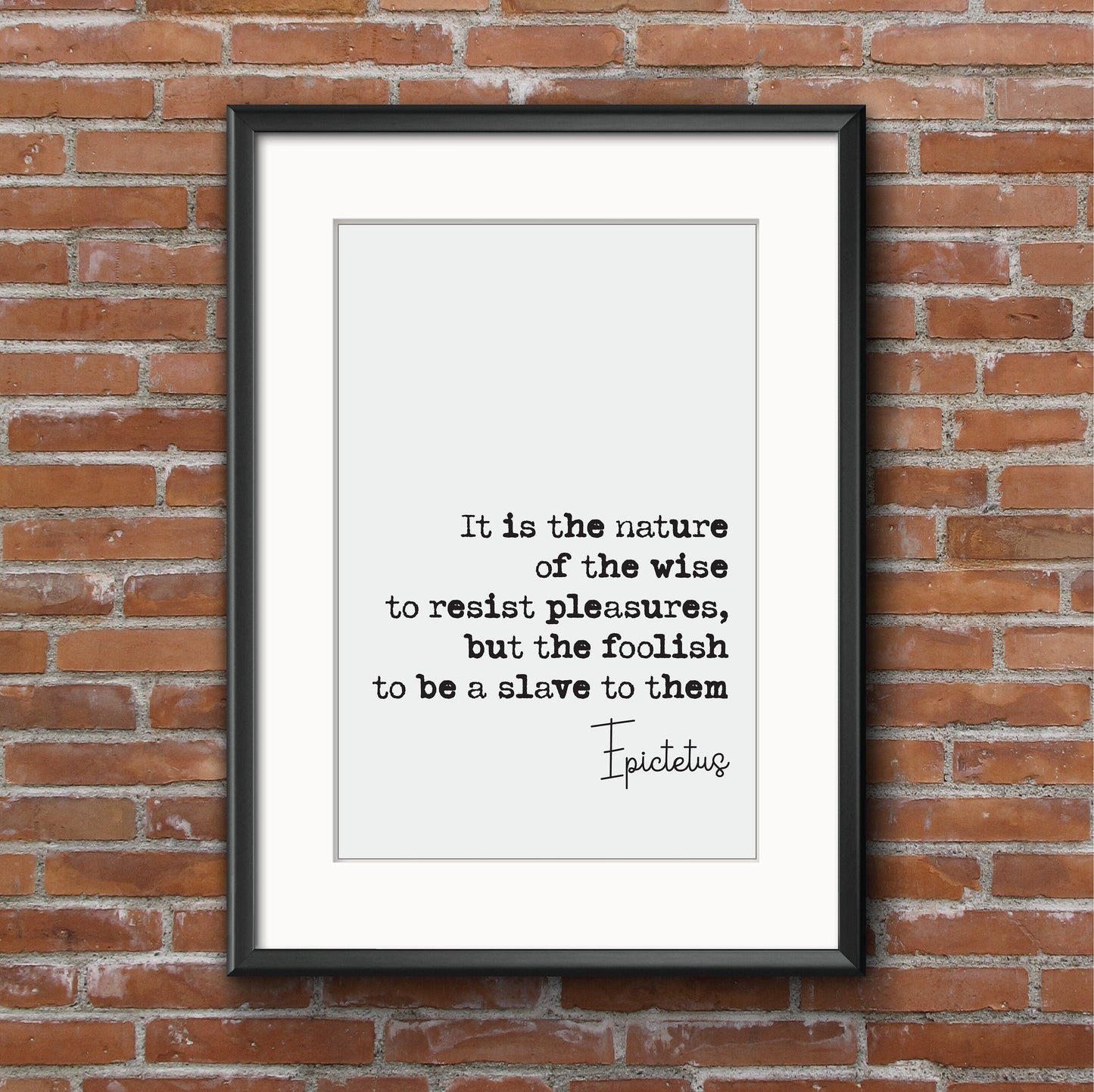 Epictetus Quote Print It Is The Nature Of The Wise To Resist Pleasures But The Foolish To Be A Slave To Them Stoic Decor Minimalist Unframed