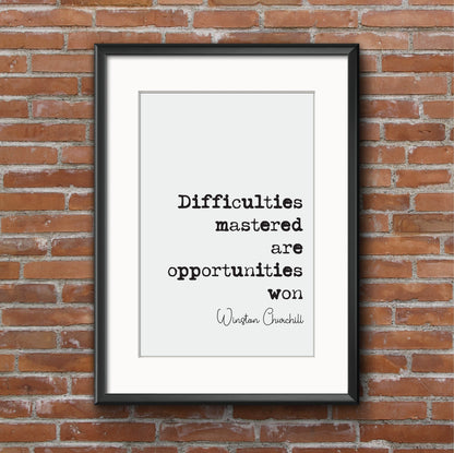 Winston Churchill Quote Print Difficulties Mastered Are Opportunities Won Home Decor Wall Art Inspirational Motivational Historical Unframed