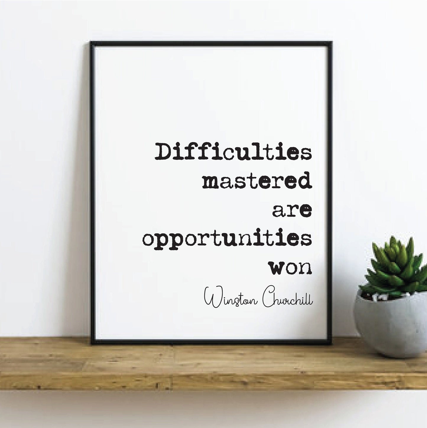 Winston Churchill Quote Print Difficulties Mastered Are Opportunities Won Home Decor Wall Art Inspirational Motivational Historical Unframed