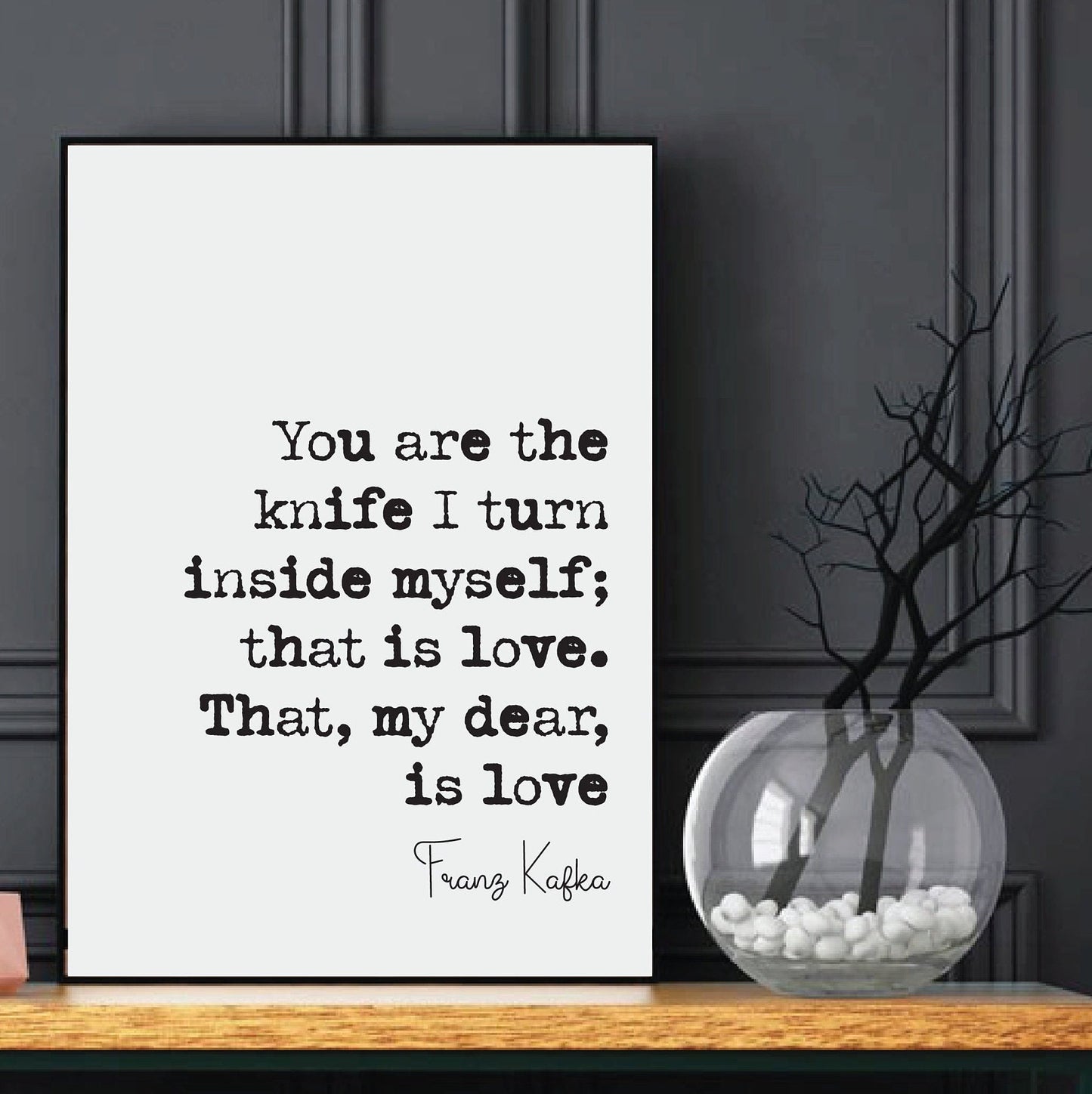 Franz Kafka Quote Print You Are The Knife I Turn Inside Myself That Is Love My Dear Romantic Quote Literature Unframed Home Decor Minimalist