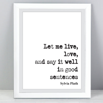 Sylvia Plath Quote Print Let Me Live Love And Say It Well In Good Sentences Feminist Icon Home Decor Art Unframed Romantic Inspirational