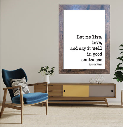 Sylvia Plath Quote Print Let Me Live Love And Say It Well In Good Sentences Feminist Icon Home Decor Art Unframed Romantic Inspirational