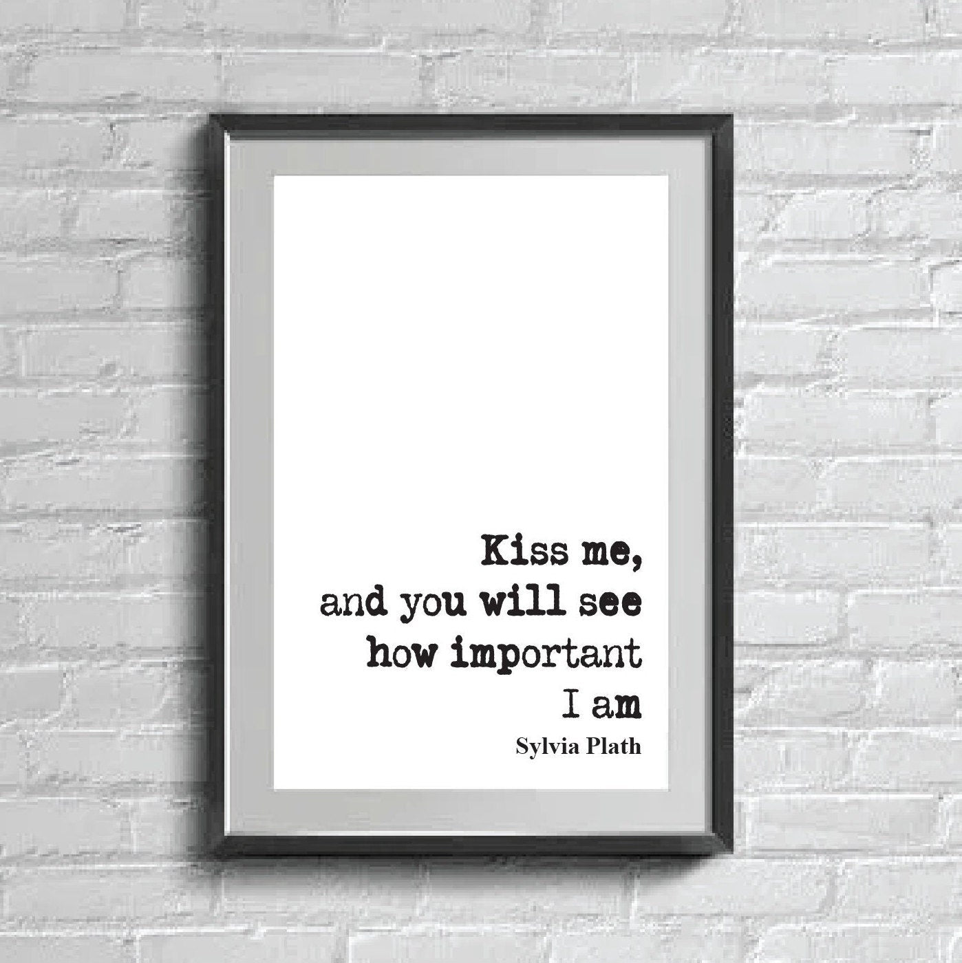 Sylvia Plath Quote Print Kiss Me And You Will See How Important I Am Feminist Icon Home Decor Art Unframed Romantic Kisses Valentines Gift