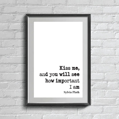 Sylvia Plath Quote Print Kiss Me And You Will See How Important I Am Feminist Icon Home Decor Art Unframed Romantic Kisses Valentines Gift