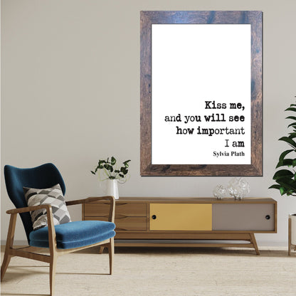 Sylvia Plath Quote Print Kiss Me And You Will See How Important I Am Feminist Icon Home Decor Art Unframed Romantic Kisses Valentines Gift