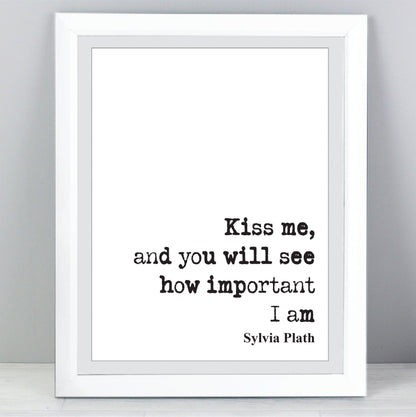 Sylvia Plath Quote Print Kiss Me And You Will See How Important I Am Feminist Icon Home Decor Art Unframed Romantic Kisses Valentines Gift