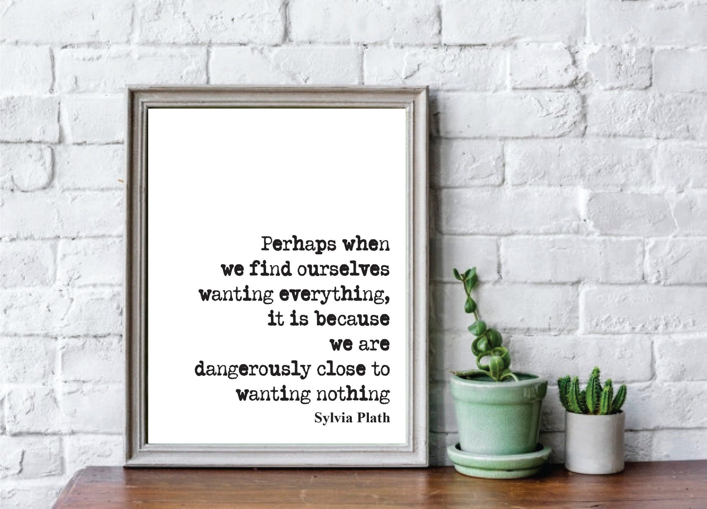 Sylvia Plath Quote Print When We Find Ourselves Wanting Everything Because We Are Close To Wanting Nothing Feminist Icon Home Decor Unframed