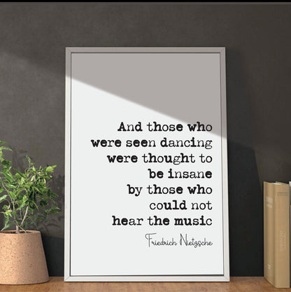 Friedrich Nietzsche Quote Print Those Who Were Seen Dancing Were Thought To Be Insane By Those Who Could Not Hear The Music Decor Unframed