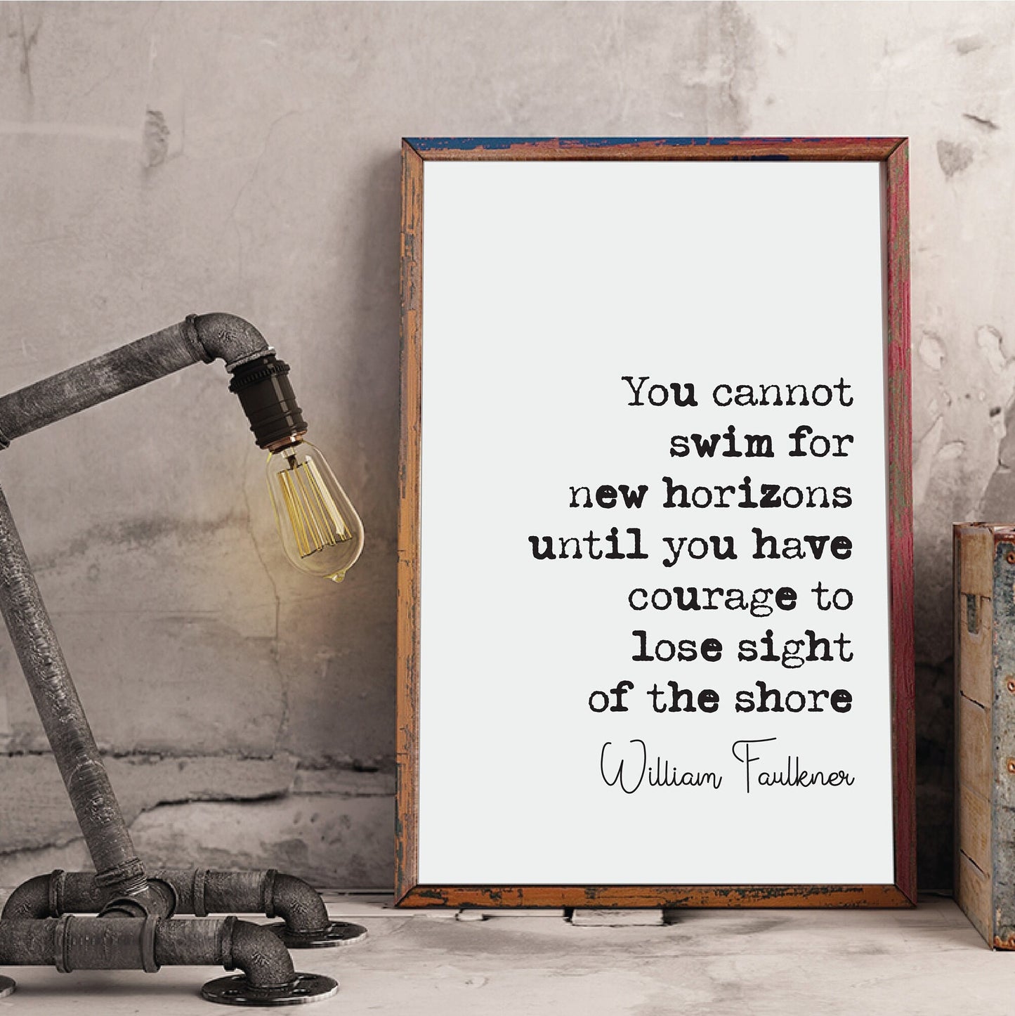 William Faulkner Quote Prints You Cannot Swim For New Horizons Until You Have Courage To Lose Sight Of The Shore Monochrome Decor Unframed