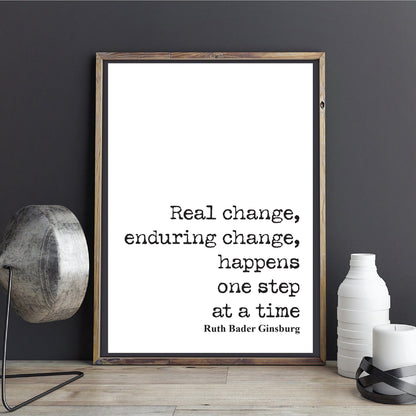 Feminist Quotes Ruth Bader Ginsburg Quote Print Real Change Enduring Change Happens One Step At A Time RBG Wall Art Literature Unframed Home