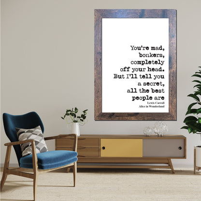 Lewis Carroll Quote Print You're Mad Bonkers Completely Off Your Head The Best People Are Alice In Wonderland Home Decor Wall Art Unframed