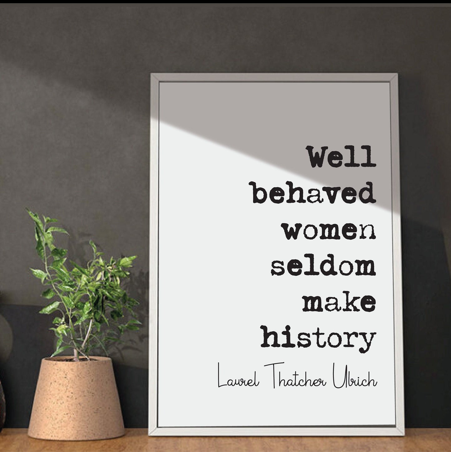 Well Behaved Women Seldom Make History Feminist Quotes Laurel Thatcher Ulrich Quote Print Minimalist Home Decor Art Equal Rights Unframed