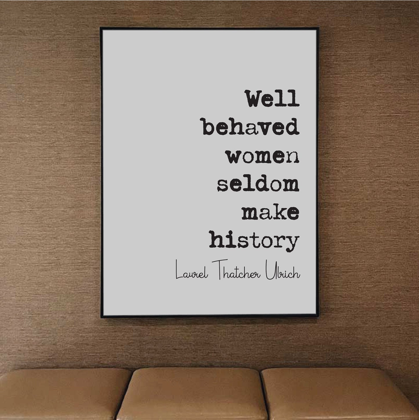 Well Behaved Women Seldom Make History Feminist Quotes Laurel Thatcher Ulrich Quote Print Minimalist Home Decor Art Equal Rights Unframed