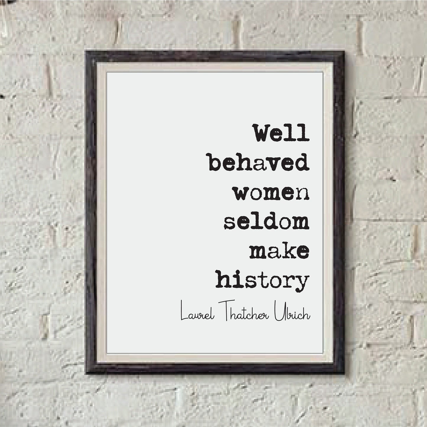 Well Behaved Women Seldom Make History Feminist Quotes Laurel Thatcher Ulrich Quote Print Minimalist Home Decor Art Equal Rights Unframed