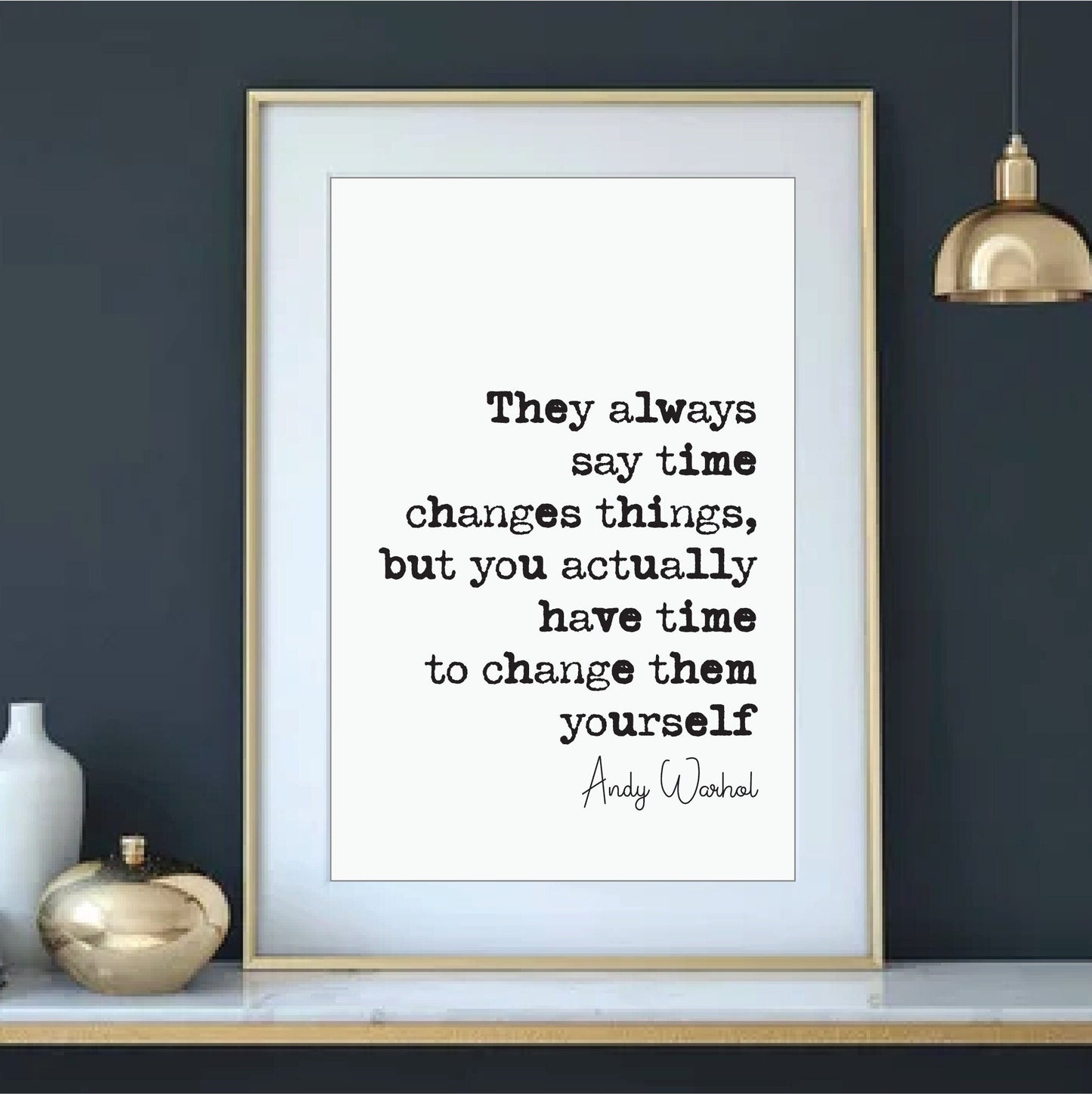 Andy Warhol Quote Print They Always Say Time Changes Things You Have Time To Change Them Yourself Minimalist Home Decor Wall Art Unframed