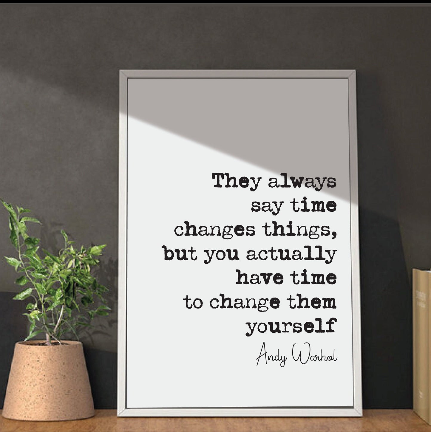 Andy Warhol Quote Print They Always Say Time Changes Things You Have Time To Change Them Yourself Minimalist Home Decor Wall Art Unframed