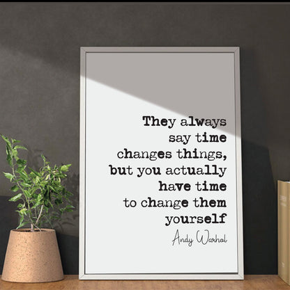 Andy Warhol Quote Print They Always Say Time Changes Things You Have Time To Change Them Yourself Minimalist Home Decor Wall Art Unframed