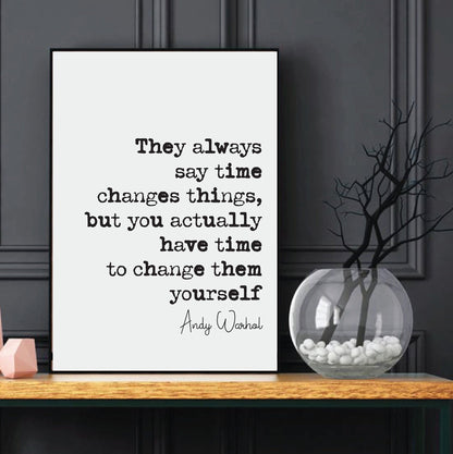 Andy Warhol Quote Print They Always Say Time Changes Things You Have Time To Change Them Yourself Minimalist Home Decor Wall Art Unframed