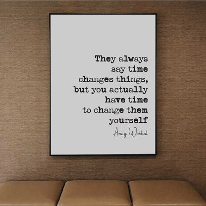 Andy Warhol Quote Print They Always Say Time Changes Things You Have Time To Change Them Yourself Minimalist Home Decor Wall Art Unframed