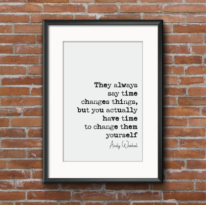 Andy Warhol Quote Print They Always Say Time Changes Things You Have Time To Change Them Yourself Minimalist Home Decor Wall Art Unframed