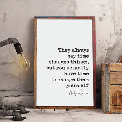 Andy Warhol Quote Print They Always Say Time Changes Things You Have Time To Change Them Yourself Minimalist Home Decor Wall Art Unframed