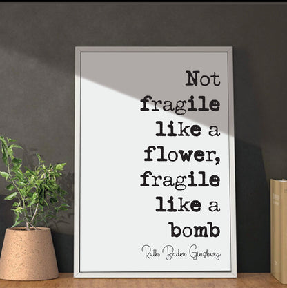 Feminist Quotes Ruth Bader Ginsburg Quote Print Not Fragile Like A Flower Fragile Like A Bomb Home Decor RBG Wall Art Feminism Icon Unframed