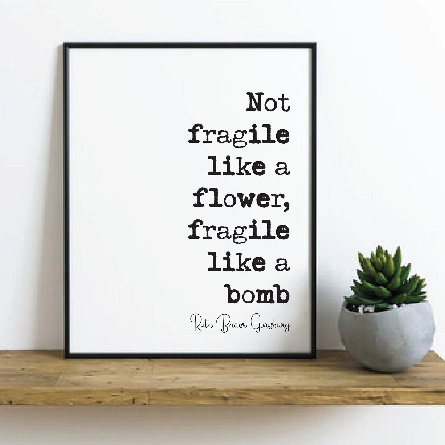 Feminist Quotes Ruth Bader Ginsburg Quote Print Not Fragile Like A Flower Fragile Like A Bomb Home Decor RBG Wall Art Feminism Icon Unframed