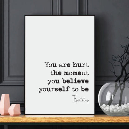 Epictetus Quote Print You Are Hurt The Moment You Believe Yourself To Be Minimalist Home Decor Monochrome Wall Art Unframed Stoic Philosophy