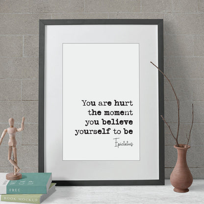 Epictetus Quote Print You Are Hurt The Moment You Believe Yourself To Be Minimalist Home Decor Monochrome Wall Art Unframed Stoic Philosophy