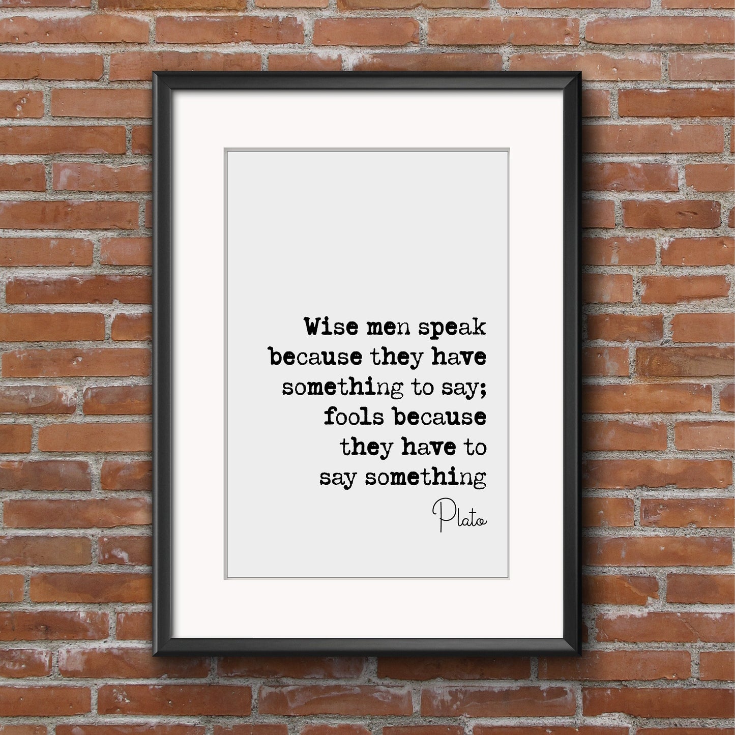 Plato Quote Print The Wise Man Speaks Because He Has Something To Say The Fool Because He Has To Say Something Minimal Monochrome Unframed